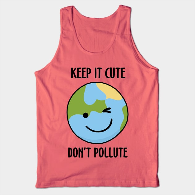 Keep It Cute, Don't Pollute Tank Top by KewaleeTee